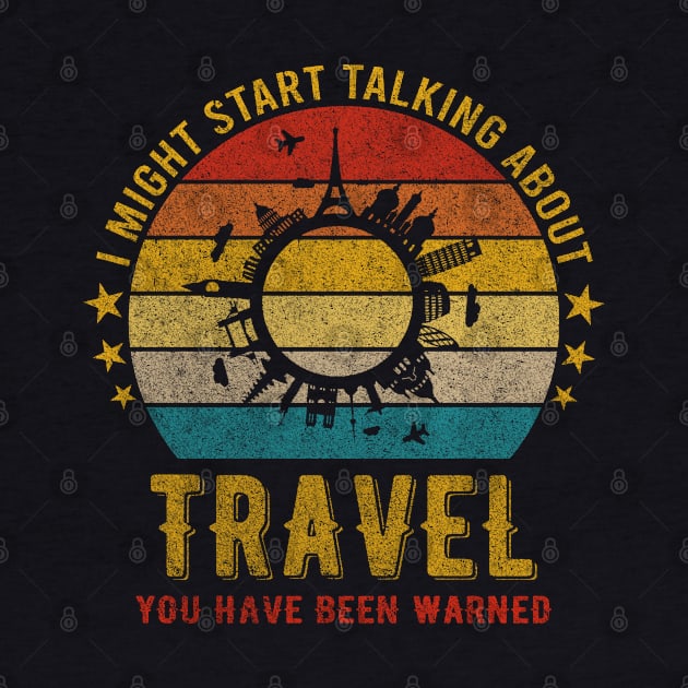 I Might Start Talking about Travel - Funny Design by mahmuq